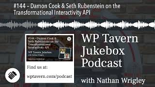 #144 – Damon Cook & Seth Rubenstein on the Transformational Interactivity API