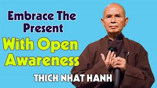 Embrace the Present with Open Awareness | Dharma Talk by Thich Nhat Hanh