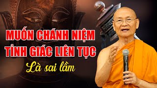 Muốn Chánh Niệm Tỉnh Giác Liên Tục Là Sai Lầm | HT Viên Minh (Nên Nghe)