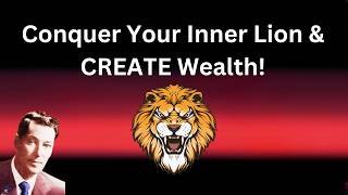 Conquer Your Inner Lion for Wealth Creation! Neville Goddard Technique