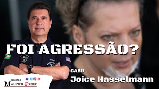 Foi Agressão ? Caso Joice Hasselmann.