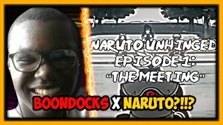 NARUTO IN THE HOOD?!?! | NARUTO UNHINGED EPISODE 1 "THE MEETING" (REACTION)