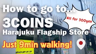 All for 300yen Shop! 3COINS Harajuku Store in Tokyo【A Fastest way to go!】