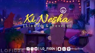 Ki Nesha [কি নেশা] song || Slowed and Reverb || lofi_lyrics_songs ||LOFI004🌼🌌🌙🥀#mind_relax_lofi