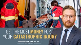 Get The Most Money For Your Catastrophic Injury