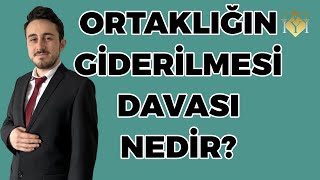 Ortaklığın Giderilmesi Davası