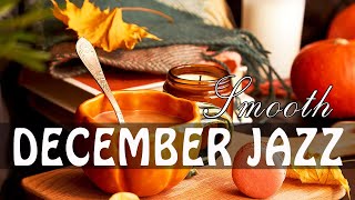 Smooth December Jazz - Winter & Sweet Saxophone Jazz Music to Good day, relax, study, work effective