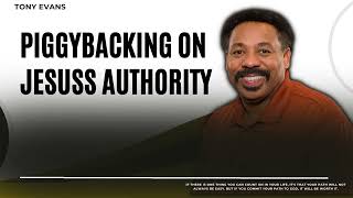 Love Is Found-Piggybacking on Jesuss Authority-Tony Evans2023