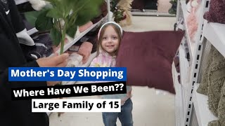 MOTHERS DAY SHOPPING | WHERE HAVE WE BEEN?? | Large Family of 15