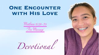 One Encounter with His Love | Matthew 11:28–30 The Message | Daily Devotions  | Joseph Prince