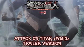 ATTACK ON TITAN SEASON 3 OST II ATTACK ON TITAN [WMID] II TRAILER VERSION