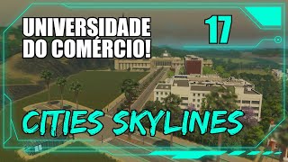 Universidade do Comércio e Academia de Polícia!! #17 - CITIES SKYLINES [sem mods]