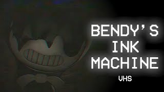 Bendy's Ink Machine [BATIM / VHS]