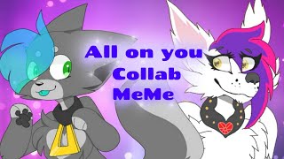 All on you  meme / Collab with Aura the Wolf