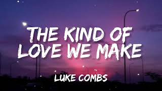 Luke Combs - The Kind of Love We Make (Lyrics)