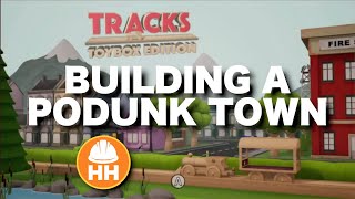 Tracks: The Train Set Game Toybox Edition | Building a Podunk Town [Part 2]