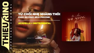 Phúc Du – từ chối nhẹ nhàng thôi (feat. Bích Phương)【ACAPELLA + INSTRUMENTAL】 ᴴᴰ