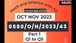 IGCSE OCT/NOV 2023 Paper 43 | 0580/43/O/N/23 | Extended Mathematics | Part 1 - Q1 to Q5