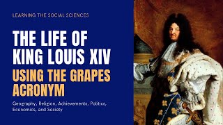 The Life of Louis XIV using the GRAPES Acronym