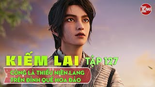 Kiếm Lai Tập 127: Cùng Là Thiếu Niên Lang, Trên Đỉnh Quế Hoa Đảo