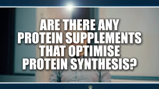 Are there any protein supplements that optimise protein synthesis?  Oliver Witard