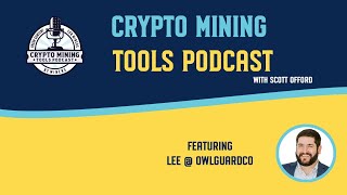 #045 - Lee @ OwlGuardCo - Crypto Mining Tools Podcast