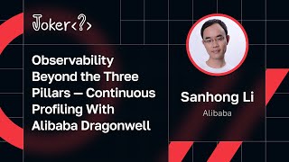 Sanhong Li — Observability Beyond the Three Pillars — Continuous Profiling With Alibaba Dragonwell