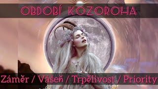 Období KOZOROHA - Záměr / Vášeň/ Trpělivost / Priority