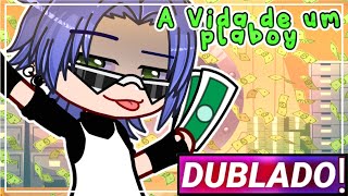 || A Vida De Um PlayBoy || Mini-Filme Gacha Life [Dublado]