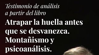 "Atrapar la huella antes que desaparezca: Psicoanálisis y montañismo". Leonardo Leibson.