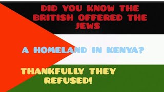 DID YOU KNOW THE JEWS WERE OFFERED A HOMELAND IN KENYA?