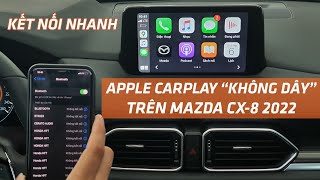 Kết nối Apple Carplay không dây trên Mazda CX-8 2022. Chỉ mất vài giây quá tiện lợi.