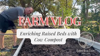 FARM VLOG: Enriching Raised Beds with Cow Compost