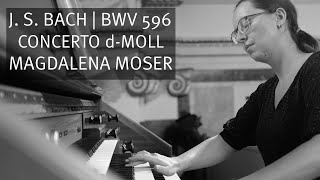 J. S. Bach: Concerto d-Moll, BWV 596, Magdalena Moser | Orgel