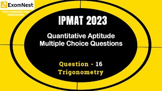 IPMAT 2023 | Question - 16 | QA | MCQ | Section - 2 | IPMAT Original Questions | Trigonometry