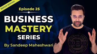 EP 25 of 40 - Business Mastery Series | By Sandeep Maheshwari | Hindi