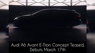 Audi A6 Avant E-Tron Concept Teased, Debuts March 17th