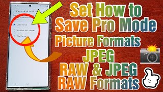 Samsung Galaxy S23 Ultra How to Choose Format to save pro mode pictures JPEG,RAW & JPEG,RAW Formats