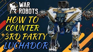 How to Counter 3rd Party Luchadors🤯 War Robots