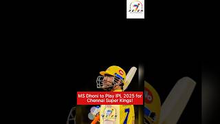 IPL 2025 News : MS Dhoni |to Play|  IPL | 2025 |for | Chennai Super Kings |