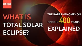 WHAT IS TOTAL SOLAR ECLIPSE? THE RARE PHENOMENON ONCE IN 400 YEARS . EXPLAINED