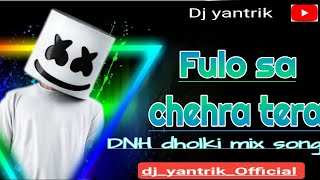 Fulo sa chehra tera_dnh_dholki mix_ful song_@Dj_yantrik_official #dnh#dnhnews#hindisong#tarpamix