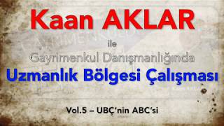 Kaan AKLAR ile Gayrimenkul Danışmanlığında Uzmanlık Bölgesi - Vol.5 UBÇ'nin ABC'si