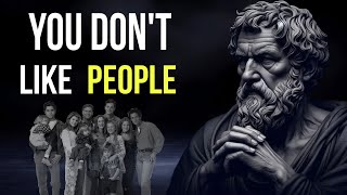 11 Reasons Why You Don’t Like Being Around People _ stoicism