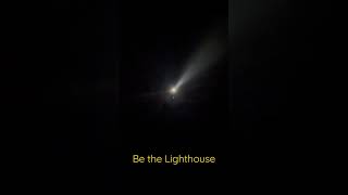 Be The Lighthouse