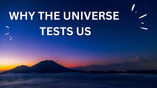 Why the Universe Tests Us Before Granting Our Desires