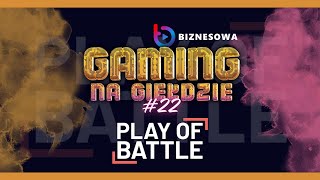 PLAY OF BATTLE | GAMING NA GIEŁDZIE #22