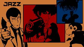 Annie Jazz (Lupin the Third, Cowboy Bebop, Detective Conan, Crayon Shin-chan)│Jazz Compilation