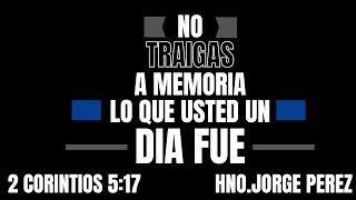 November 5//No Traigas a Memoria Lo Que Usted Un Dia Fue//Hno.Jorge Perez