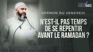 N'EST-IL PAS TEMPS DE SE REPENTIR AVANT LE RAMADAN ? - NADER ABOU ANAS